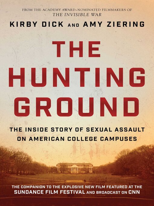 Title details for The Hunting Ground: the Inside Story of Sexual Assault on American College Campuses by Kirby Dick - Wait list